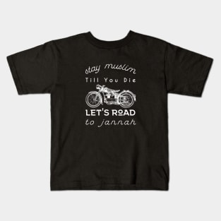 Stay Muslim Till You Die, Let's Road to Jannah Kids T-Shirt